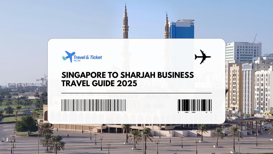 Singapore to Sharjah Business Travel Guide 2025