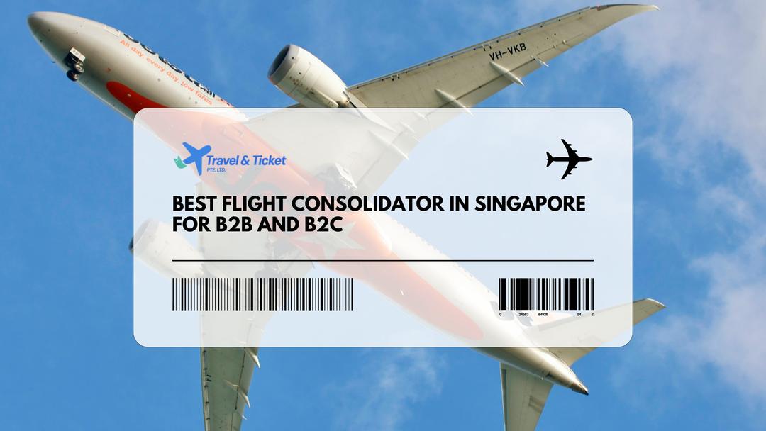 Best Flight Consolidator in Singapore for B2B and B2C
