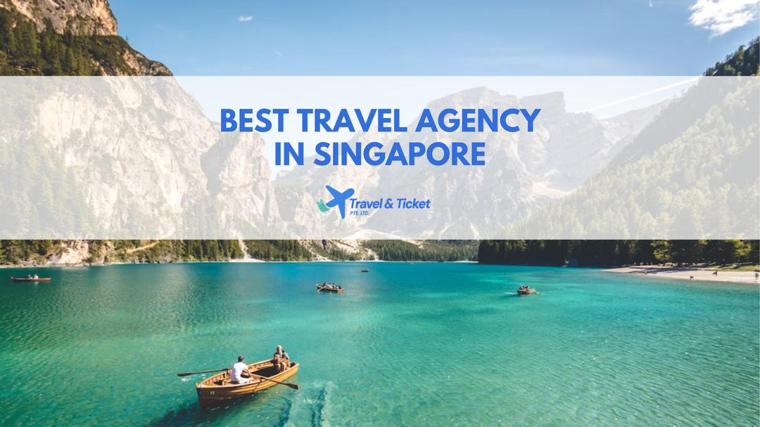 Best Travel Agency in Singapore: Your Complete Guide to Stress-Free Travel Planning